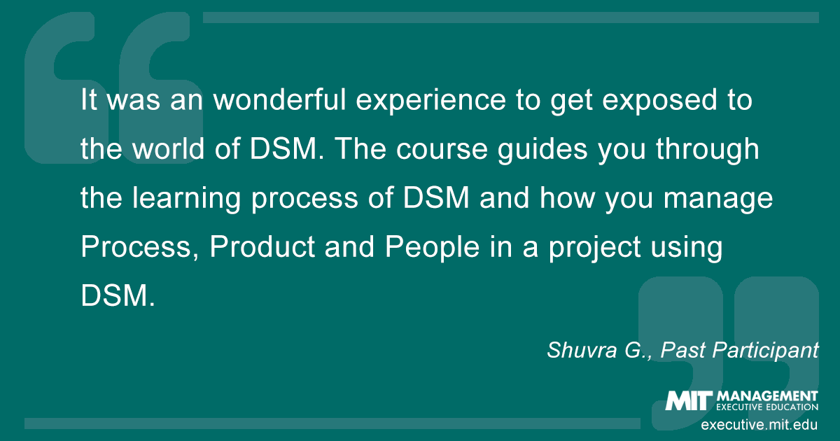 A brilliant approach to systems engineering. It has been a privilege to learn how to use and interpret the DSM tool from Professor Eppinger. Also, the approach to agile methodologies has been outstanding. A highly recommended program for anyone who wants to enhance their analytical skills and systemic vision of projects.